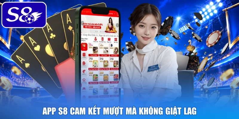 App S8 cam kết mượt mà không giật lag